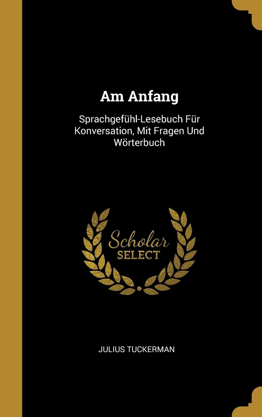 Am Anfang: Sprachgefhl-Lesebuch Fr Konversation, Mit Fragen Und Wrterbuch Foreign Languages ​​& Dictionaries