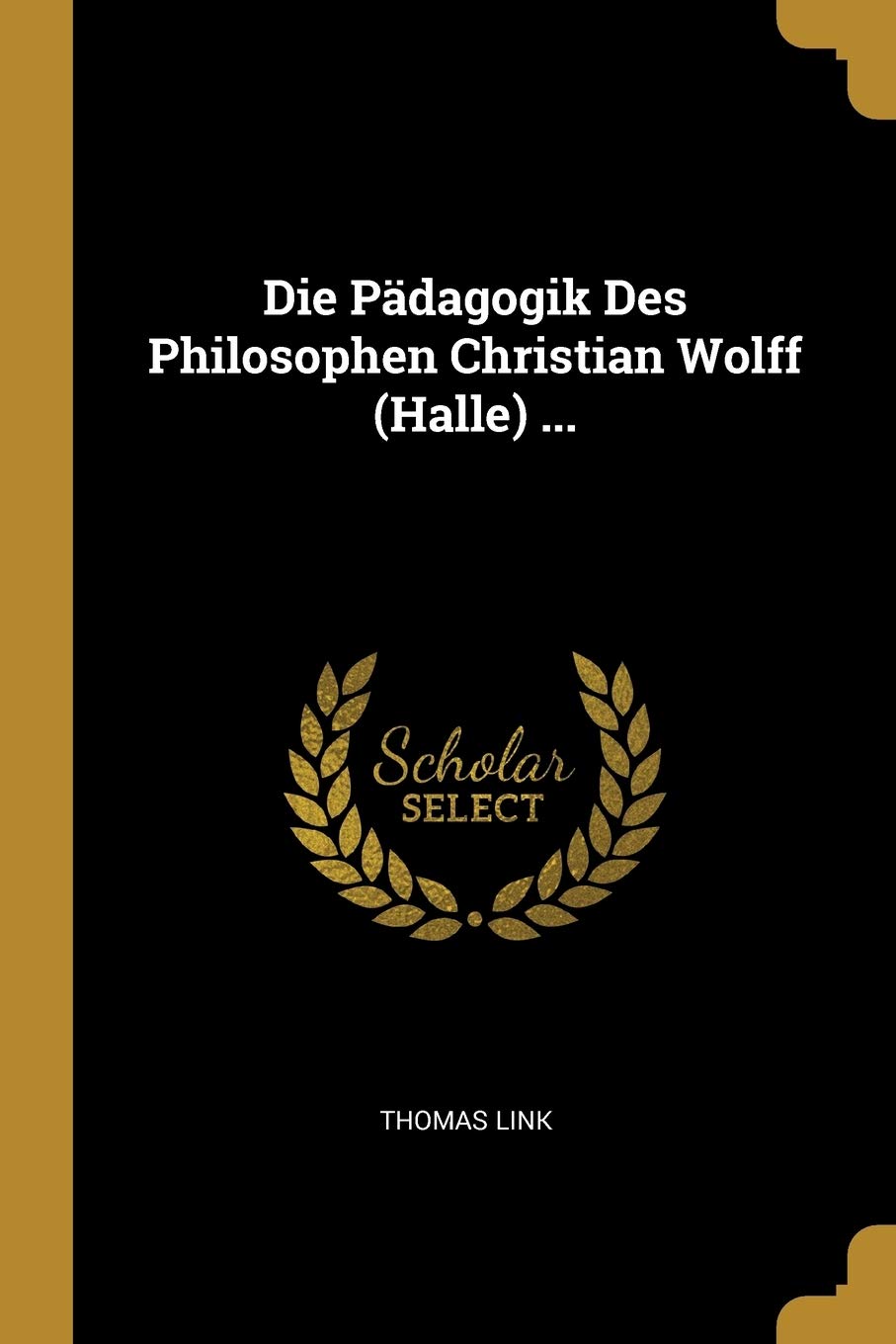 Die Pädagogik Des Philosophen Christian Wolff (Halle) ... Philosophy