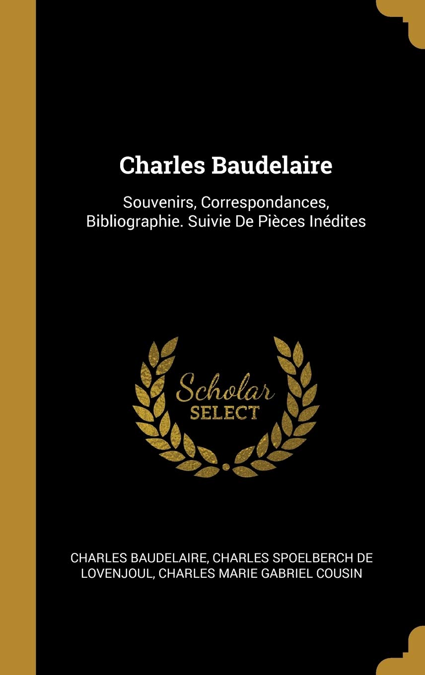 Charles Baudelaire: Souvenirs, Correspondances, Bibliographie. Suivie De Pièces Inédites book