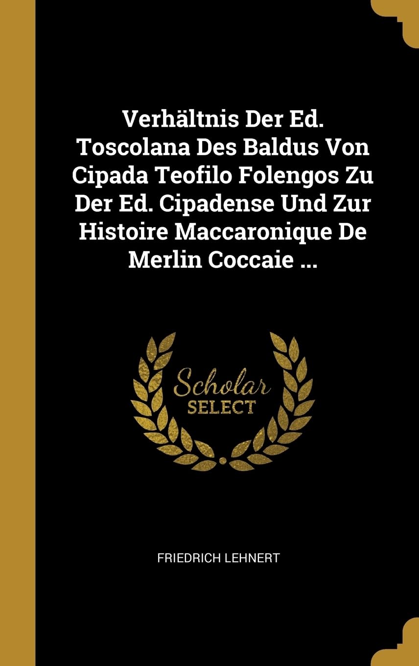 Verhltnis Der Ed. Toscolana Des Baldus Von Cipada Teofilo Folengos Zu Der Ed. Cipadense Und Zur Histoire Maccaronique De Merlin Coccaie ... Drama