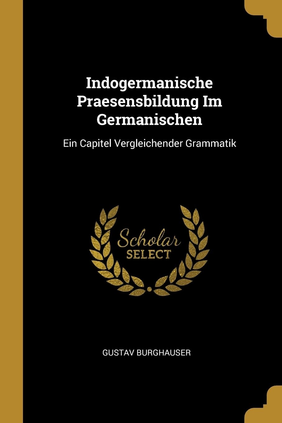 Indogermanische Praesensbildung Im Germanischen: Ein Capitel Vergleichender Grammatik Foreign Languages ​​& Dictionaries
