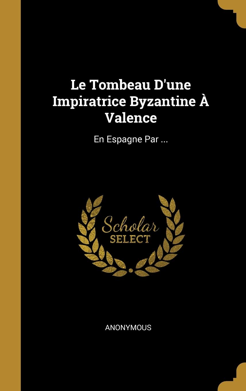 Le Tombeau D'une Impiratrice Byzantine À Valence: En Espagne Par ... book