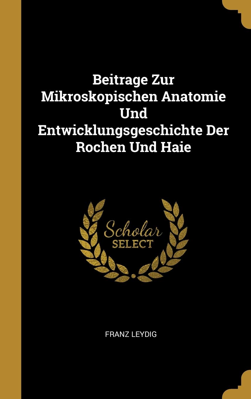 Beitrage Zur Mikroskopischen Anatomie Und Entwicklungsgeschichte Der Rochen Und Haie Contemporary literature