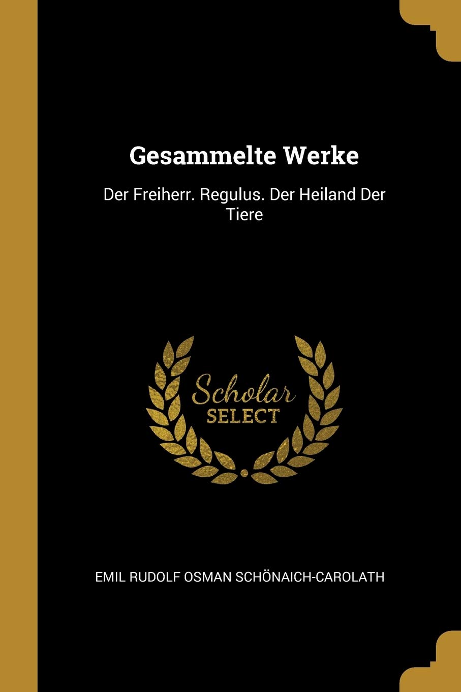 Gesammelte Werke: Der Freiherr. Regulus. Der Heiland Der Tiere Mathematics
