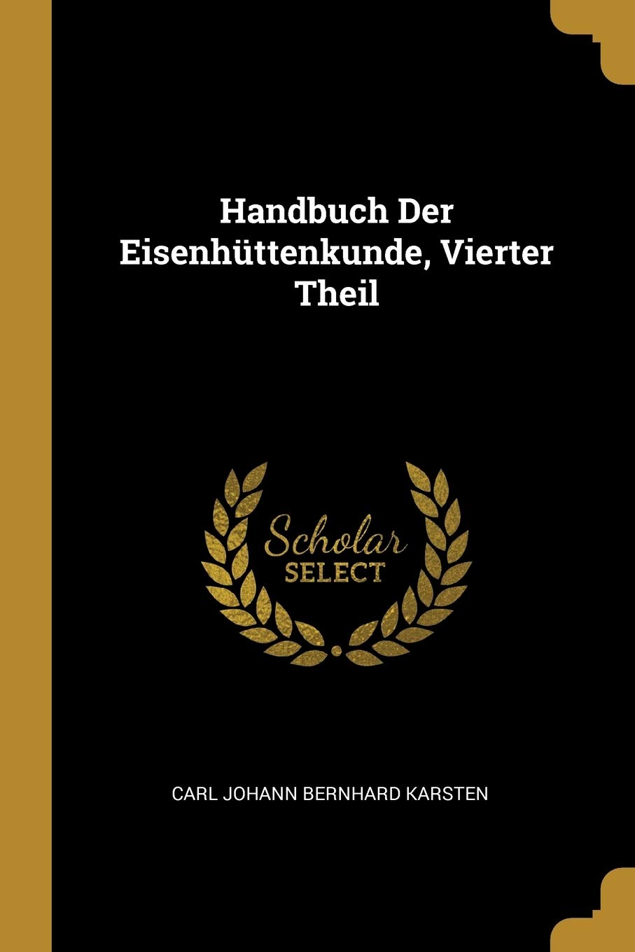 Handbuch Der Eisenhüttenkunde, Vierter Theil Business & Technology