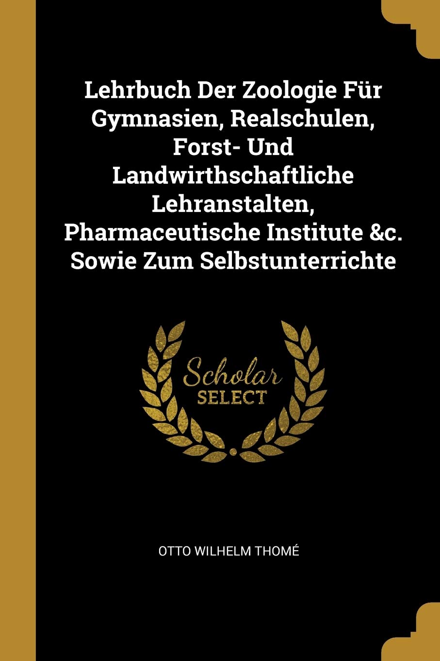 Lehrbuch Der Zoologie Für Gymnasien, Realschulen, Forst- Und Landwirthschaftliche Lehranstalten, Pharmaceutische Institute &c. Sowie Zum Selbstunterrichte Business & Technology