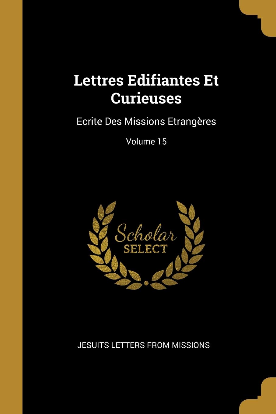 Lettres Edifiantes Et Curieuses: Ecrite Des Missions Etrangères; Volume 15 book