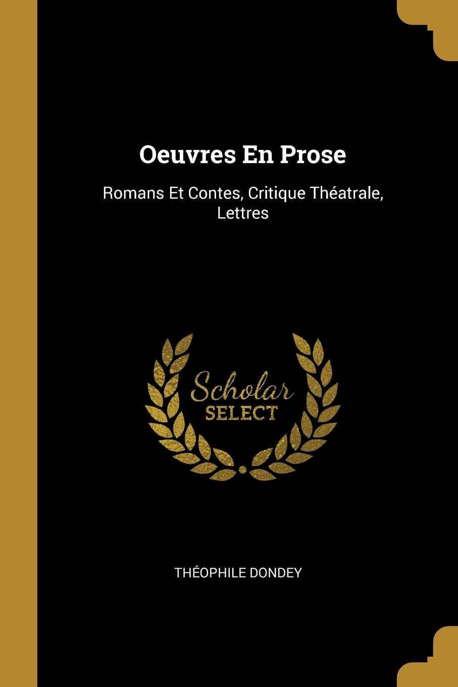 Oeuvres En Prose: Romans Et Contes, Critique Thatrale, Lettres book