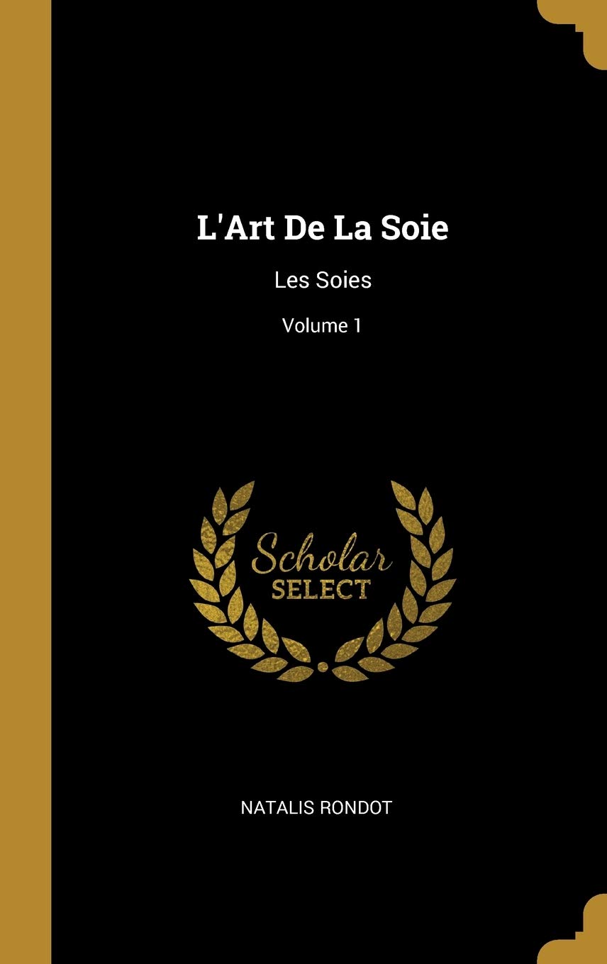 L'Art De La Soie: Les Soies; Volume 1 book