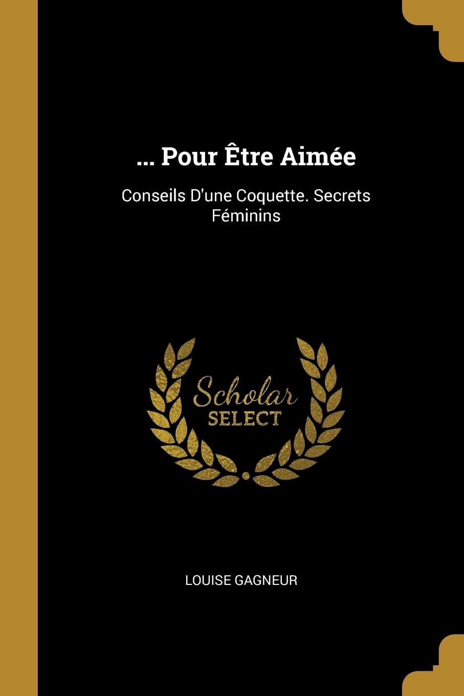 ... Pour tre Aime: Conseils D'une Coquette. Secrets Fminins Politics & History