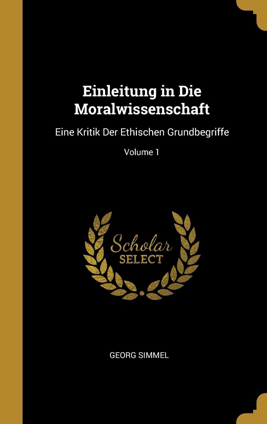 Einleitung in Die Moralwissenschaft: Eine Kritik Der Ethischen Grundbegriffe; Volume 1 Business & Technology