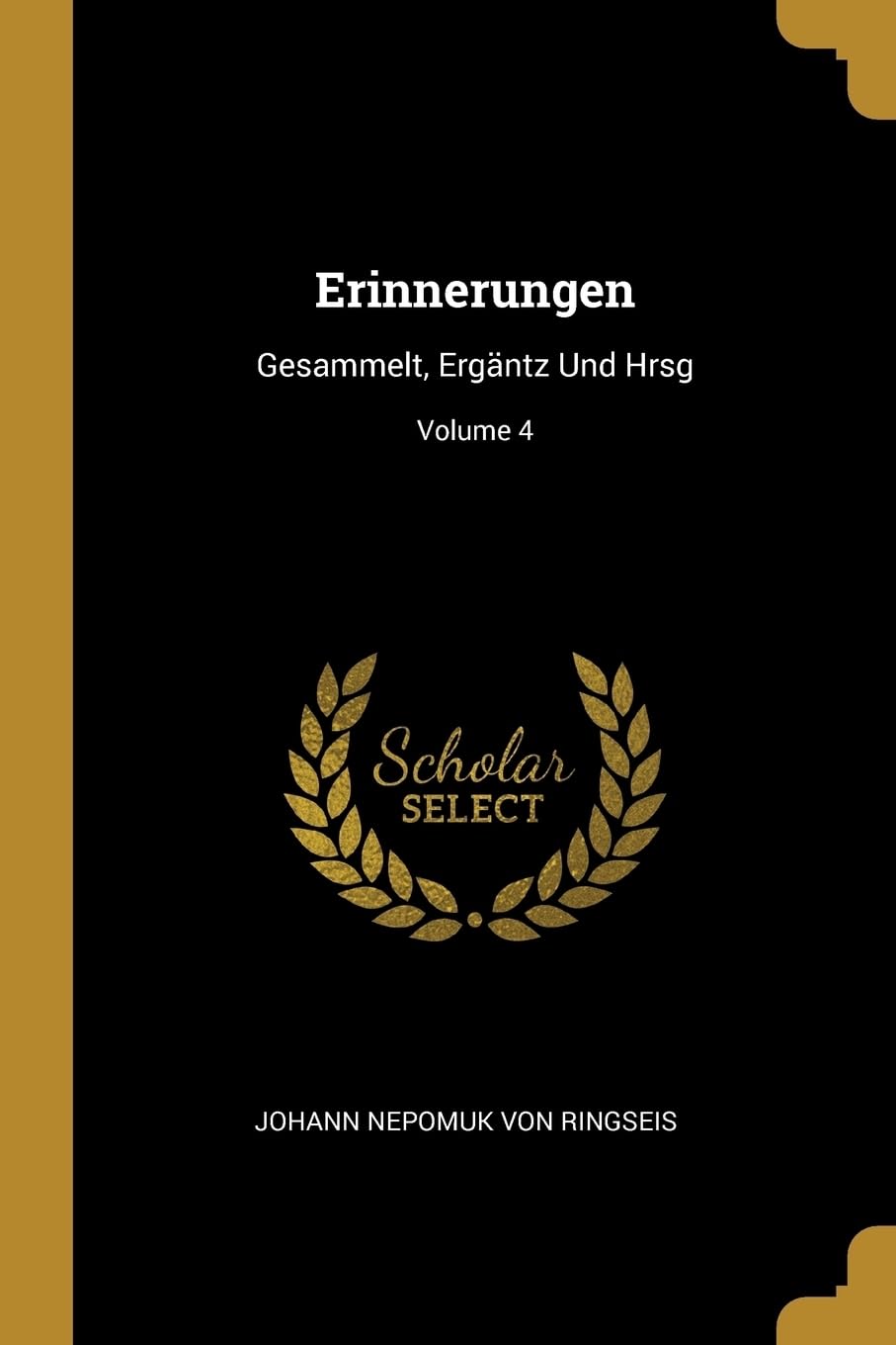 Erinnerungen: Gesammelt, Ergntz Und Hrsg; Volume 4 Memories
