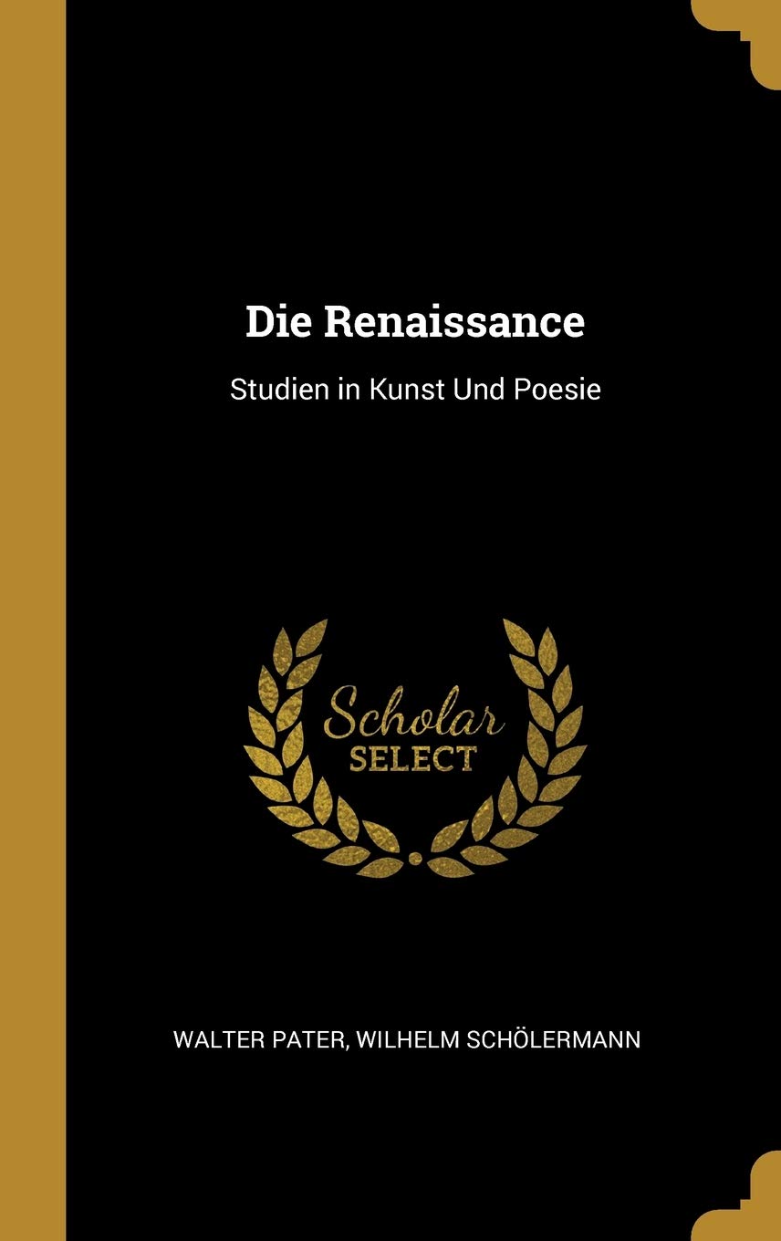 Die Renaissance: Studien in Kunst Und Poesie Essays & Short Stories