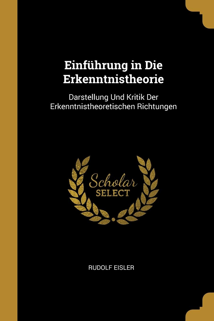 Einführung in Die Erkenntnistheorie: Darstellung Und Kritik Der Erkenntnistheoretischen Richtungen Religion & Esotericism