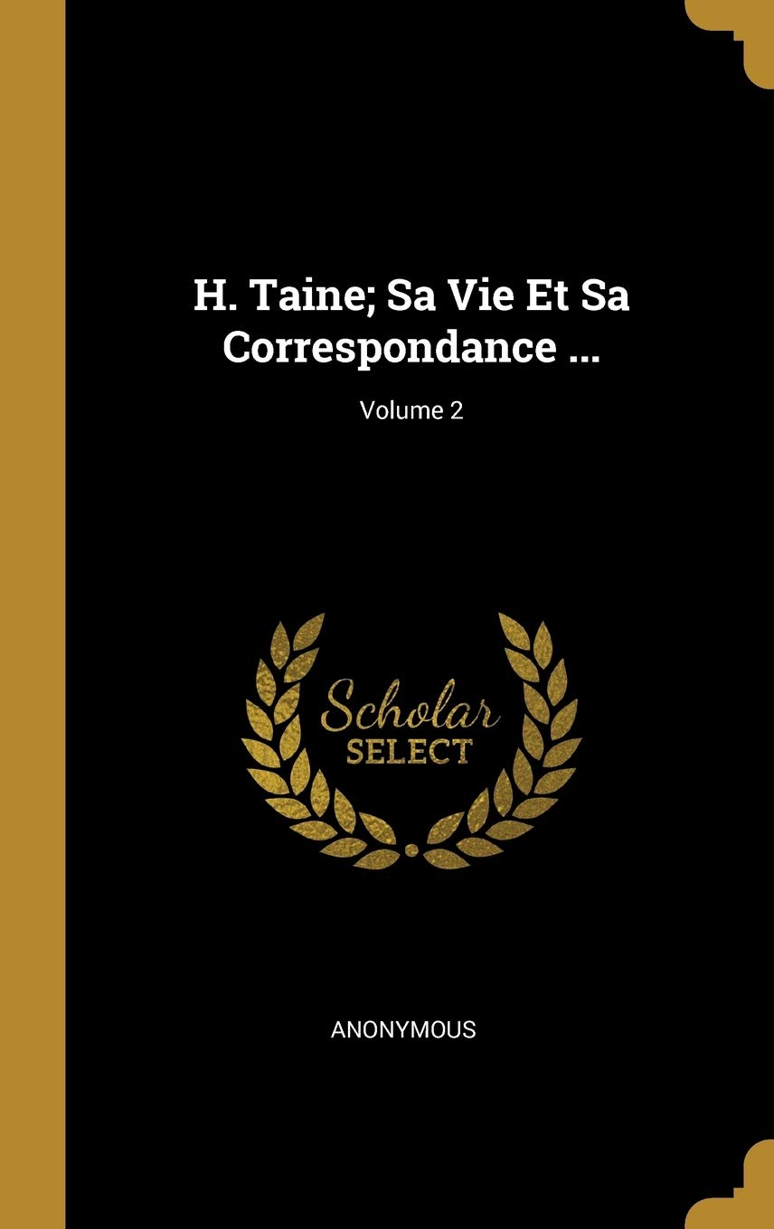 H. Taine; Sa Vie Et Sa Correspondance ...; Volume 2 Memories