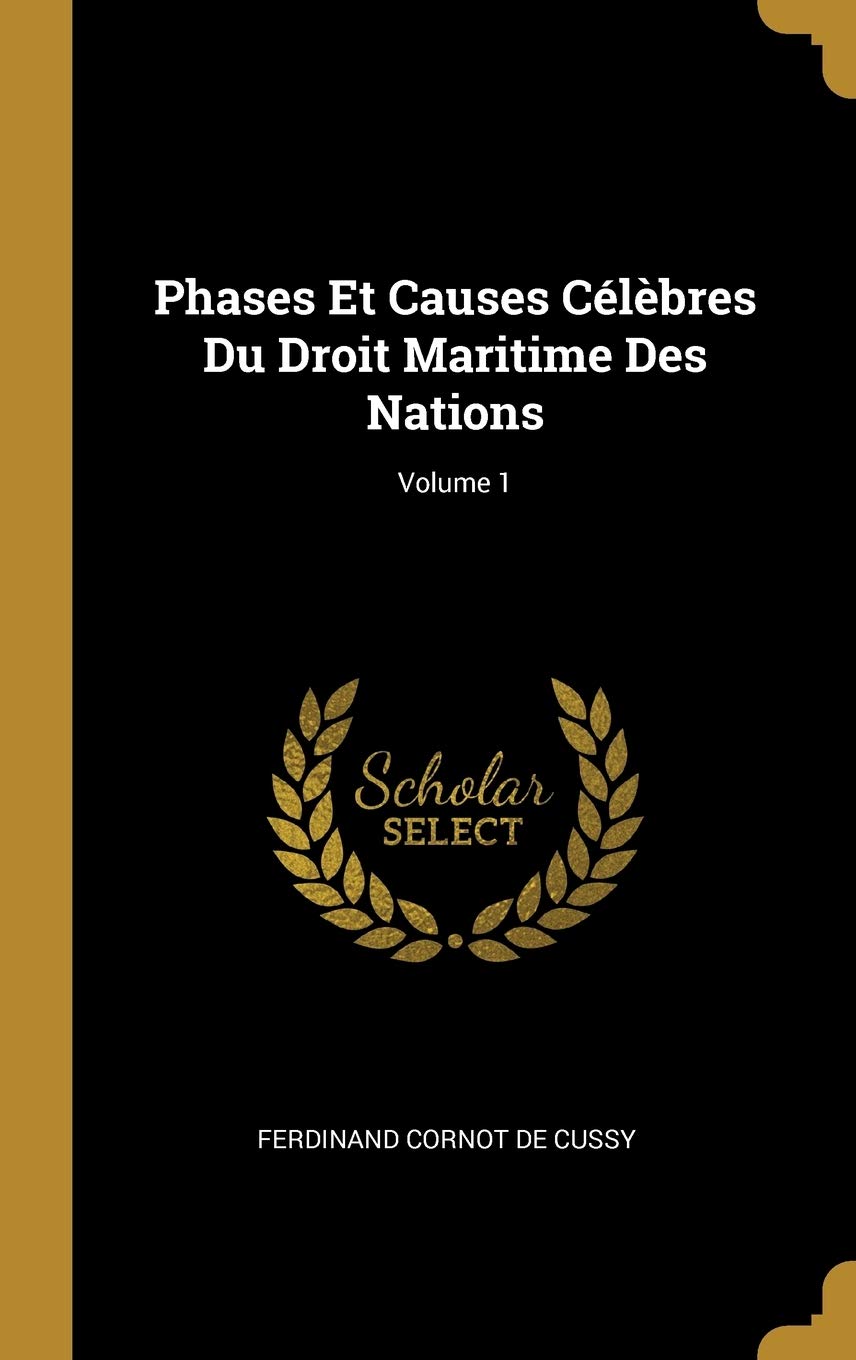 Phases Et Causes Clbres Du Droit Maritime Des Nations; Volume 1 Law