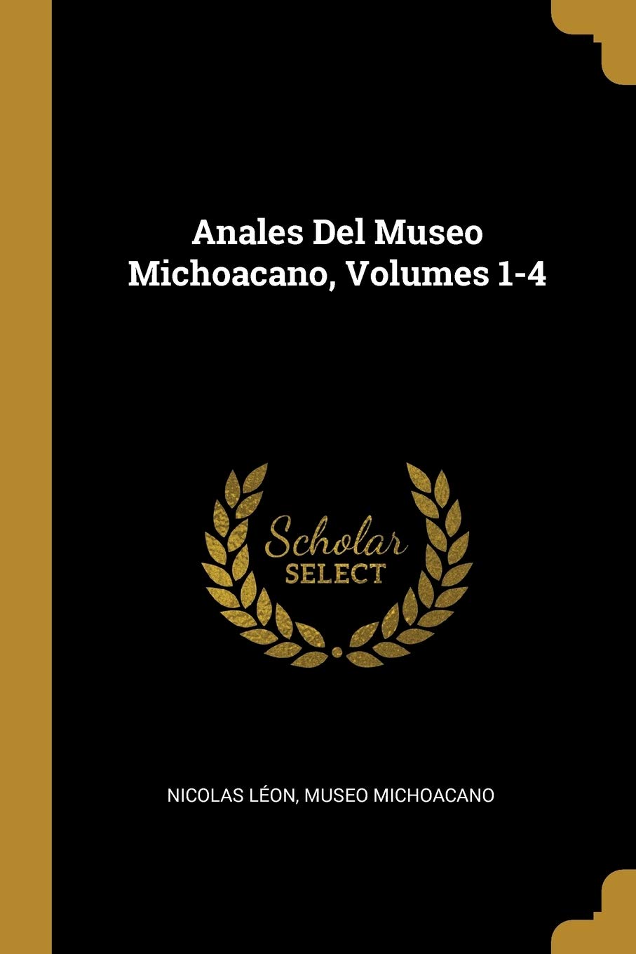 Anales Del Museo Michoacano, Volumes 1-4 Politics & History