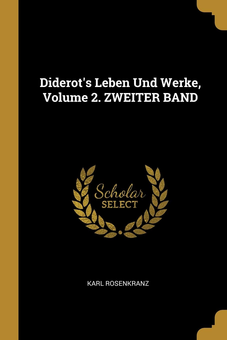 Diderot's Leben Und Werke, Volume 2. ZWEITER BAND Reference Books