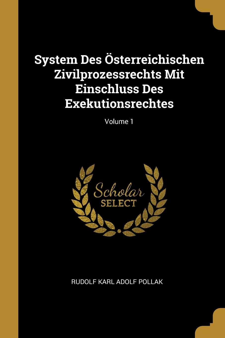 System Des Österreichischen Zivilprozessrechts Mit Einschluss Des Exekutionsrechtes; Volume 1 Law