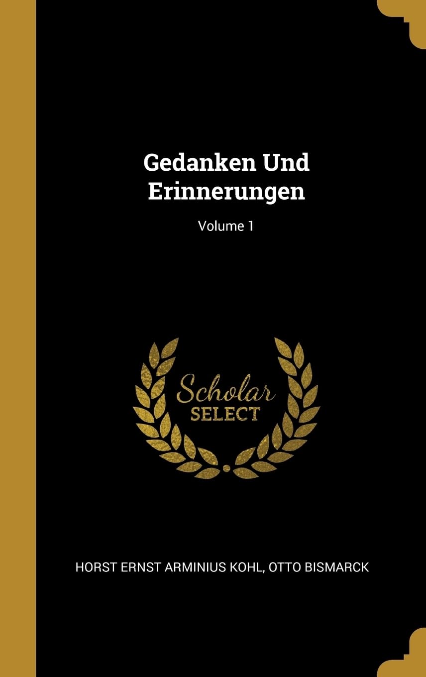 Gedanken Und Erinnerungen; Volume 1 Politics & History