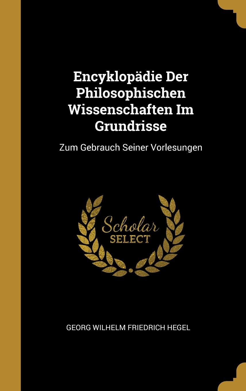 Encyklopädie Der Philosophischen Wissenschaften Im Grundrisse: Zum Gebrauch Seiner Vorlesungen Philosophy