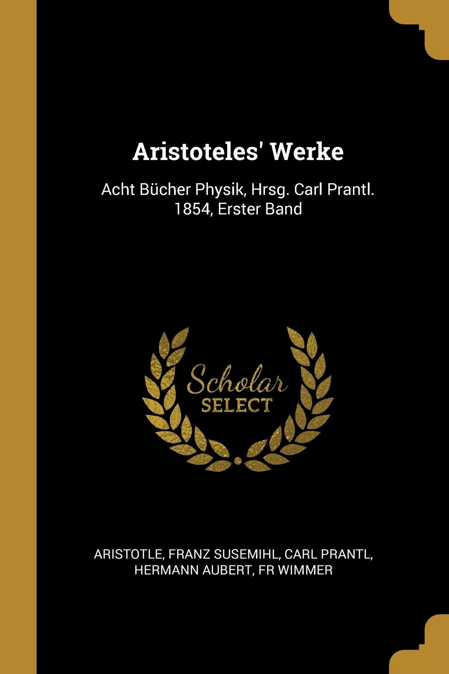 Aristoteles' Werke: Acht Bücher Physik, Hrsg. Carl Prantl. 1854, Erster Band Philosophy
