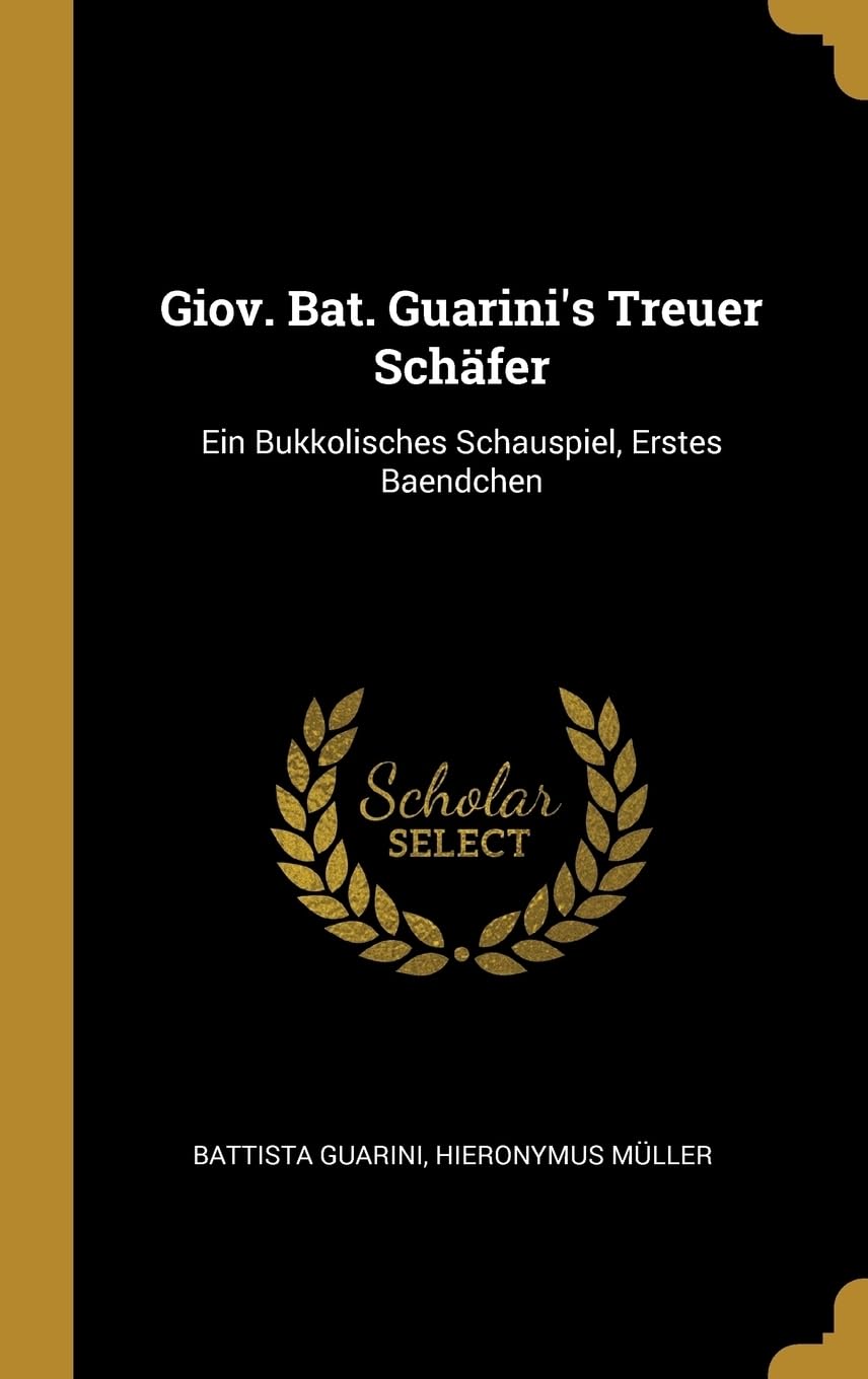 Giov. Bat. Guarini's Treuer Schfer: Ein Bukkolisches Schauspiel, Erstes Baendchen Film, Art & Culture