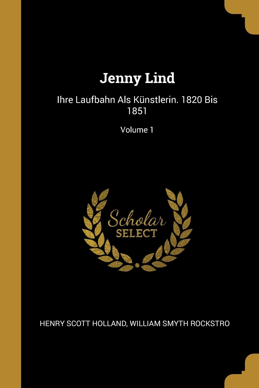 Jenny Lind: Ihre Laufbahn Als Künstlerin. 1820 Bis 1851; Volume 1 Memories