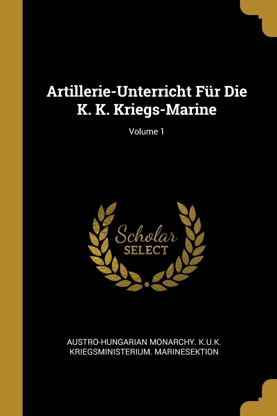 Artillerie-Unterricht Fr Die K. K. Kriegs-Marine; Volume 1 Learning & Reference