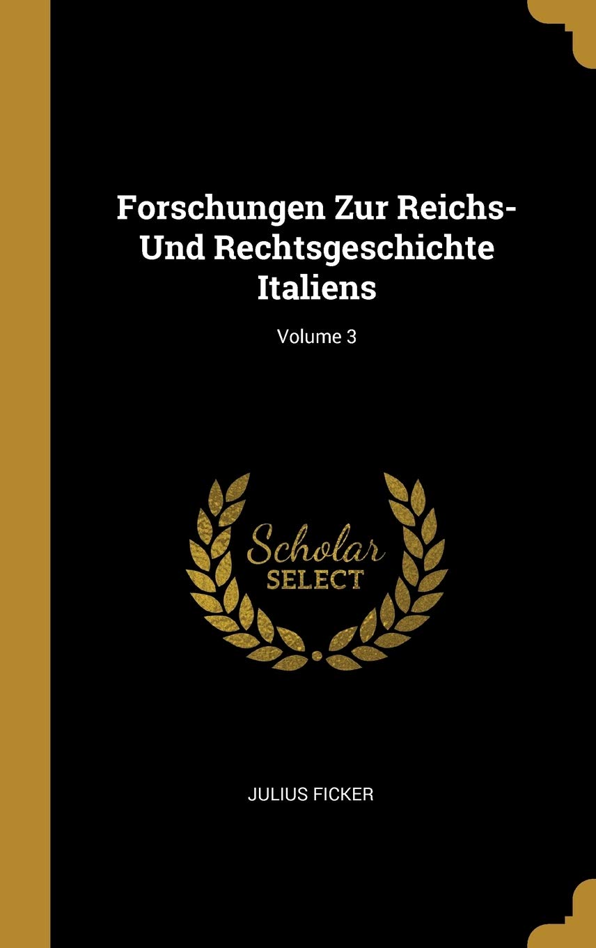 Forschungen Zur Reichs- Und Rechtsgeschichte Italiens; Volume 3 Law