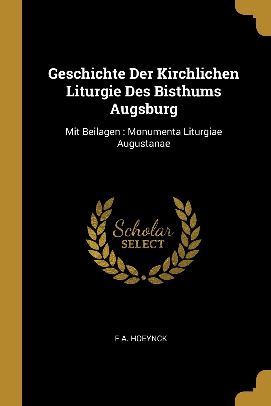 Geschichte Der Kirchlichen Liturgie Des Bisthums Augsburg: Mit Beilagen: Monumenta Liturgiae Augustanae Foreign Languages ​​& Dictionaries