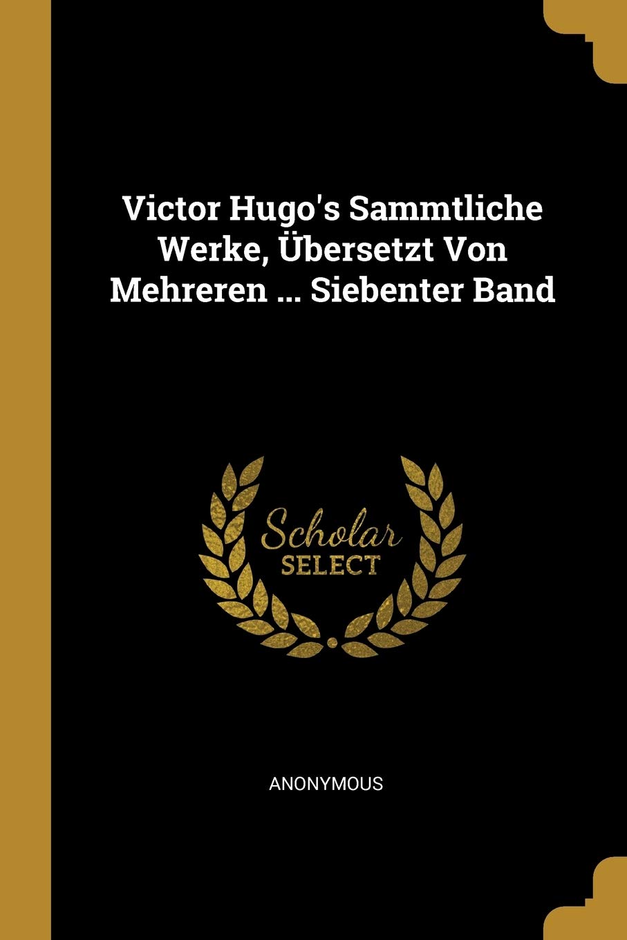 Victor Hugo's Sammtliche Werke, Übersetzt Von Mehreren ... Siebenter Band Reference Books
