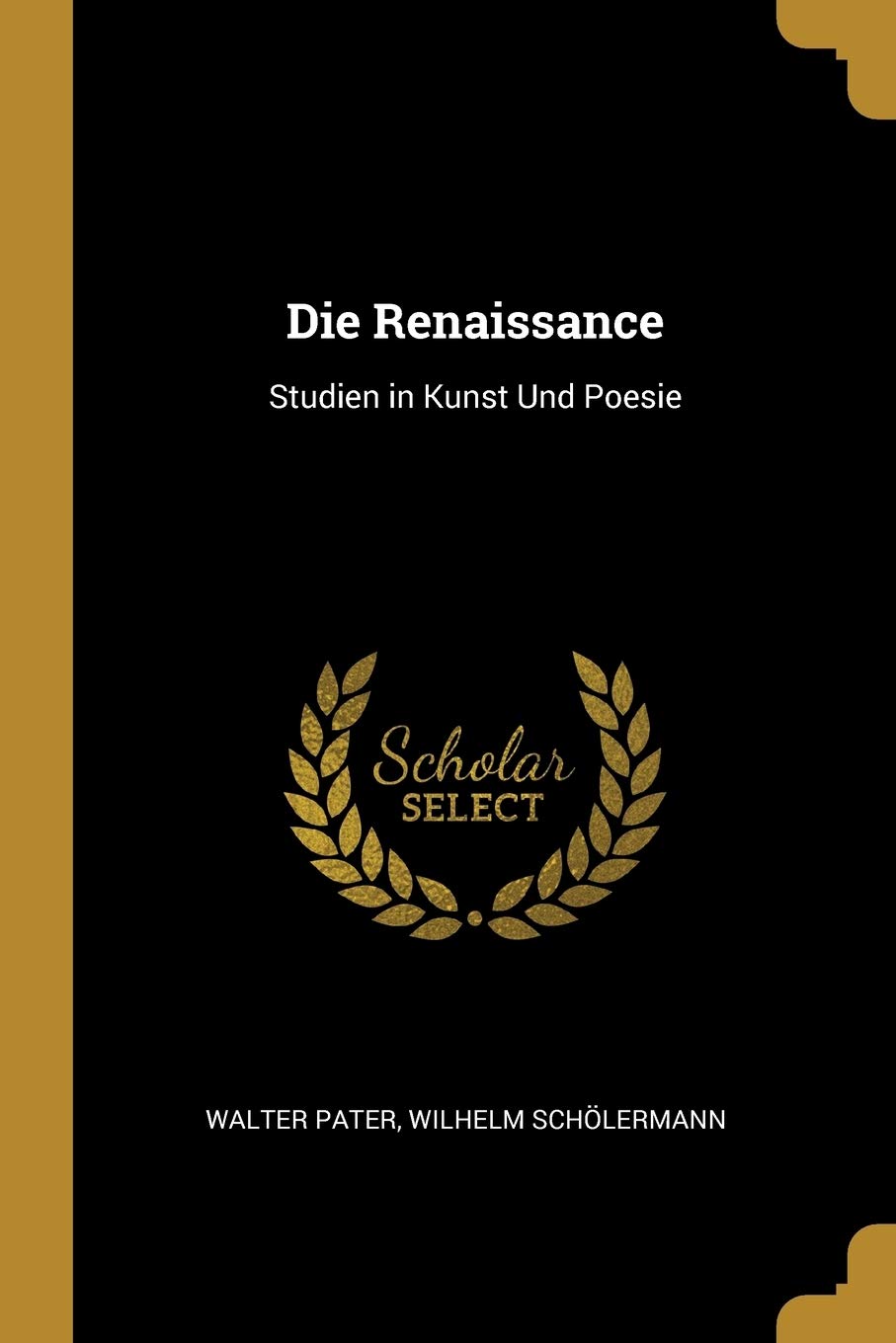 Die Renaissance: Studien in Kunst Und Poesie Essays & Short Stories