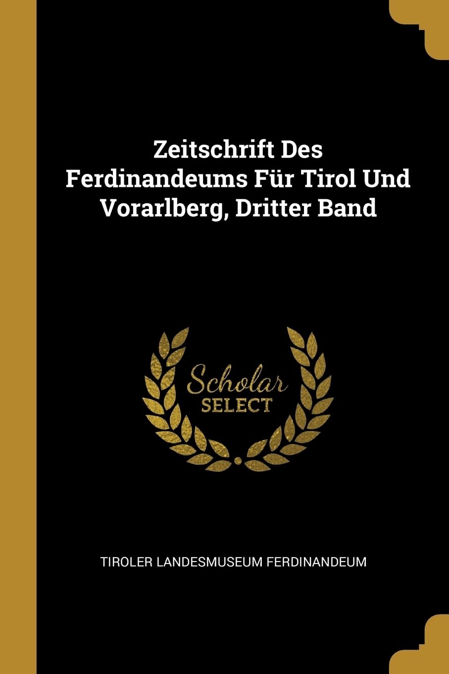 Zeitschrift Des Ferdinandeums Fr Tirol Und Vorarlberg, Dritter Band General education