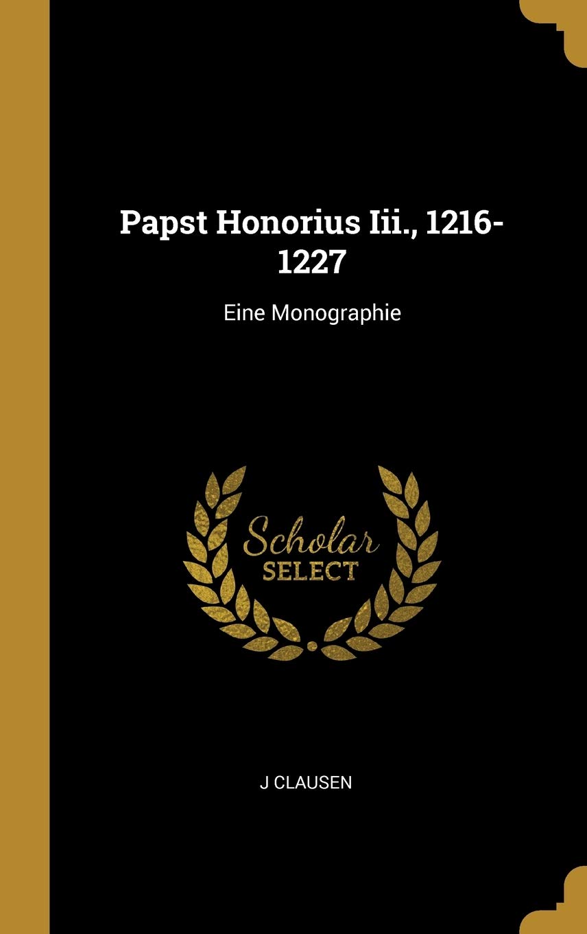 Papst Honorius Iii., 1216-1227: Eine Monographie Memories