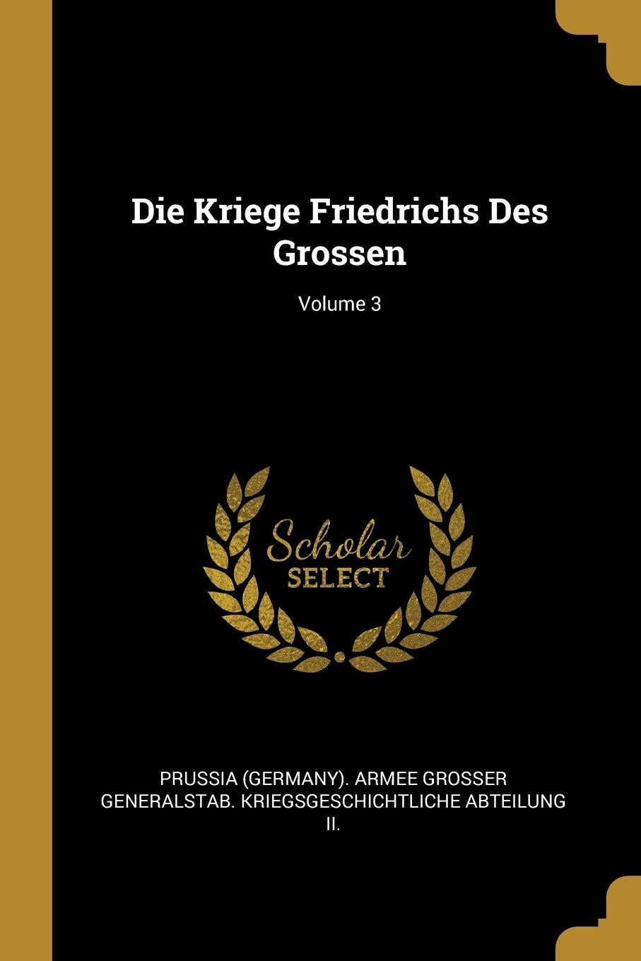 Die Kriege Friedrichs Des Grossen; Volume 3 Politics & History