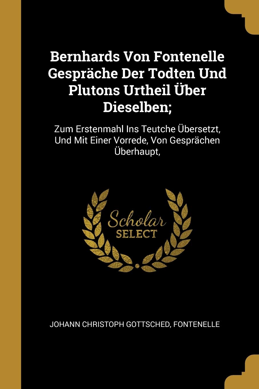 Bernhards Von Fontenelle Gespräche Der Todten Und Plutons Urtheil Über Dieselben;: Zum Erstenmahl Ins Teutche Übersetzt, Und Mit Einer Vorrede, Von Gesprächen Überhaupt, Parents & Children