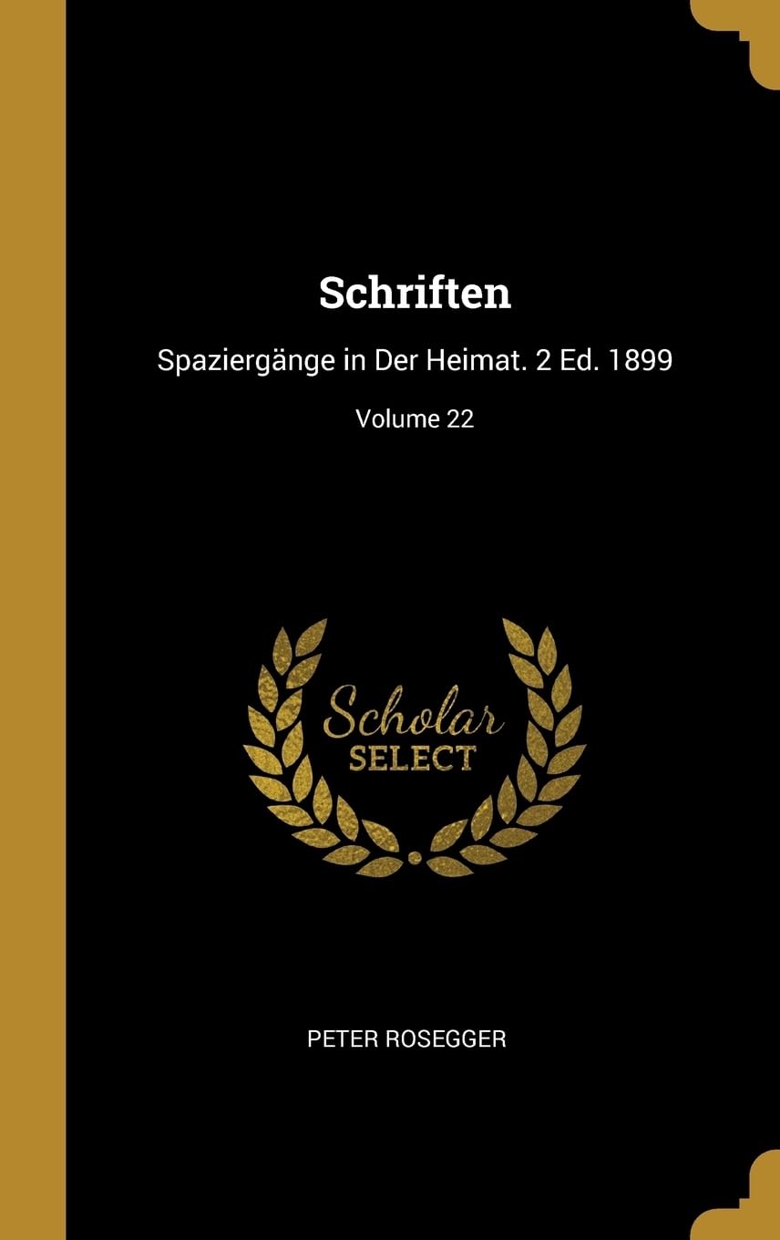 Schriften: Spaziergnge in Der Heimat. 2 Ed. 1899; Volume 22 Politics & History