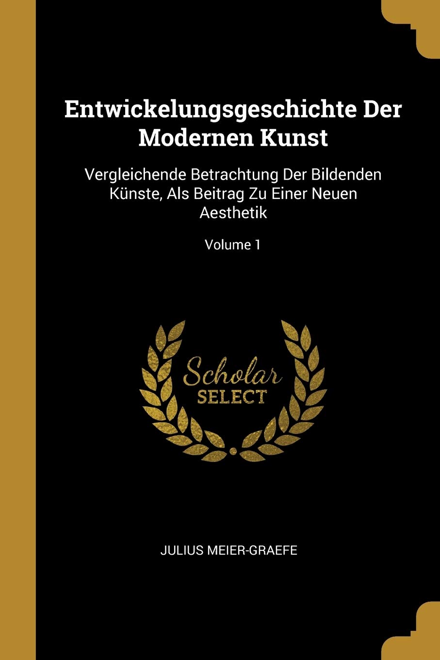 Entwickelungsgeschichte Der Modernen Kunst: Vergleichende Betrachtung Der Bildenden Künste, Als Beitrag Zu Einer Neuen Aesthetik; Volume 1 Contemporary literature