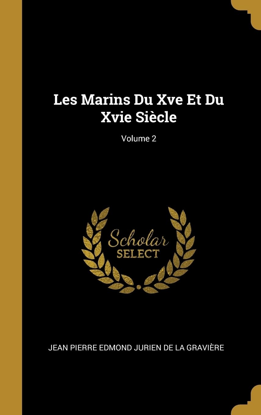 Les Marins Du Xve Et Du Xvie Sicle; Volume 2 Business, Finance & Career