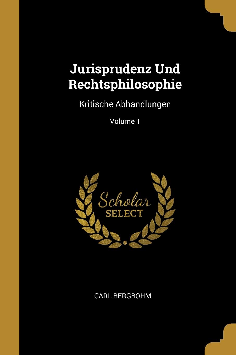 Jurisprudenz Und Rechtsphilosophie: Kritische Abhandlungen; Volume 1 Law