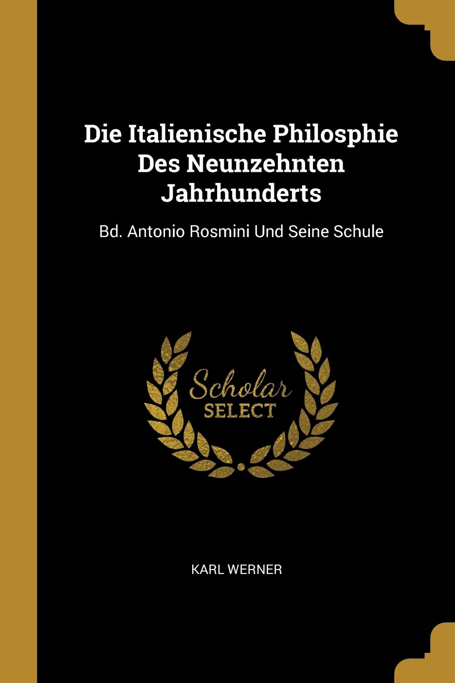 Die Italienische Philosphie Des Neunzehnten Jahrhunderts: Bd. Antonio Rosmini Und Seine Schule Philosophy