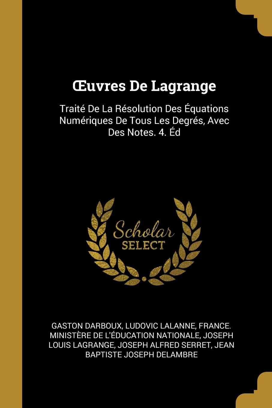 OEuvres De Lagrange: Traité De La Résolution Des Équations Numériques De Tous Les Degrés, Avec Des Notes. 4. Éd book