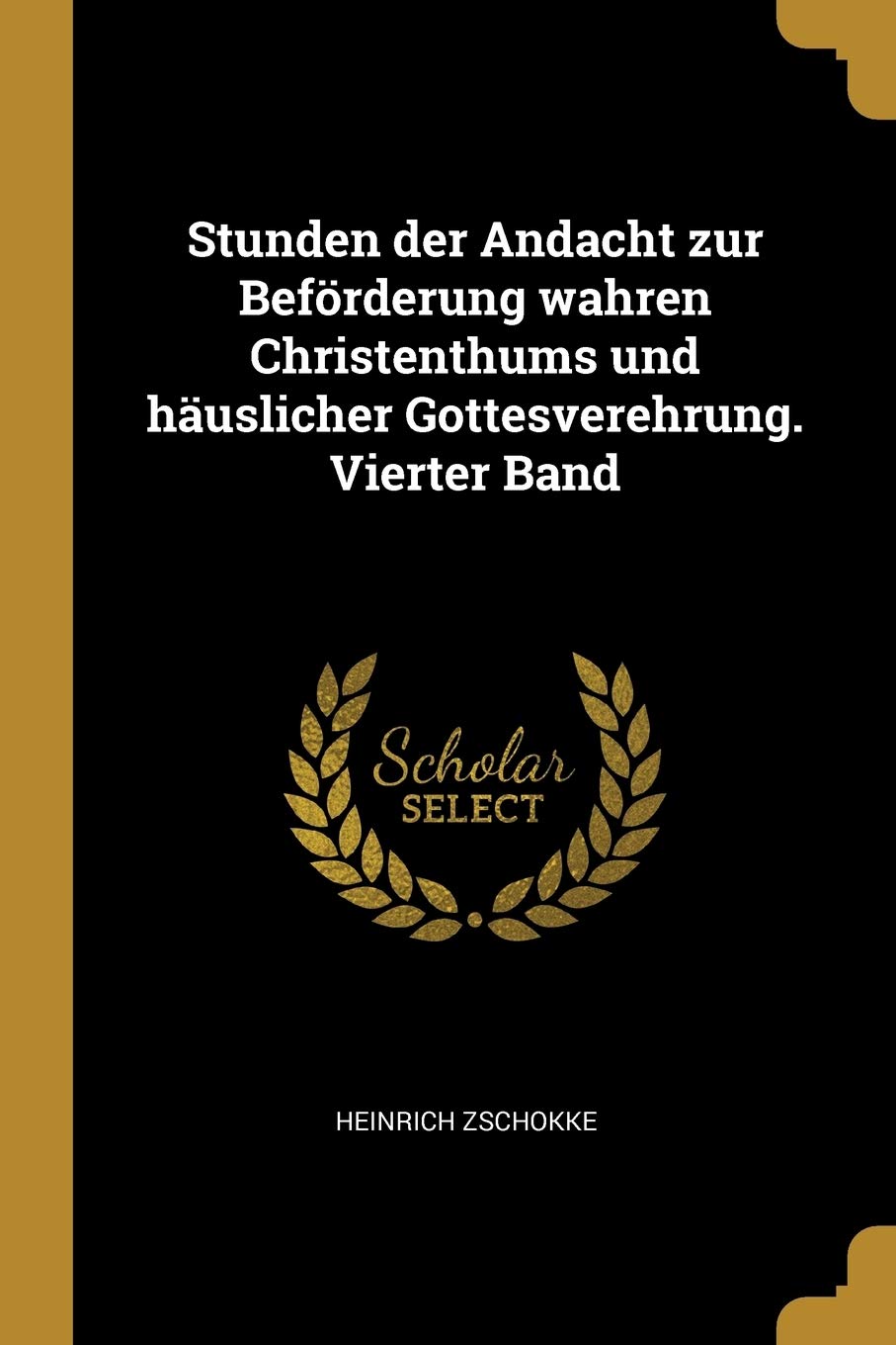 Stunden der Andacht zur Beförderung wahren Christenthums und häuslicher Gottesverehrung. Vierter Band Leisure, Home & Garden