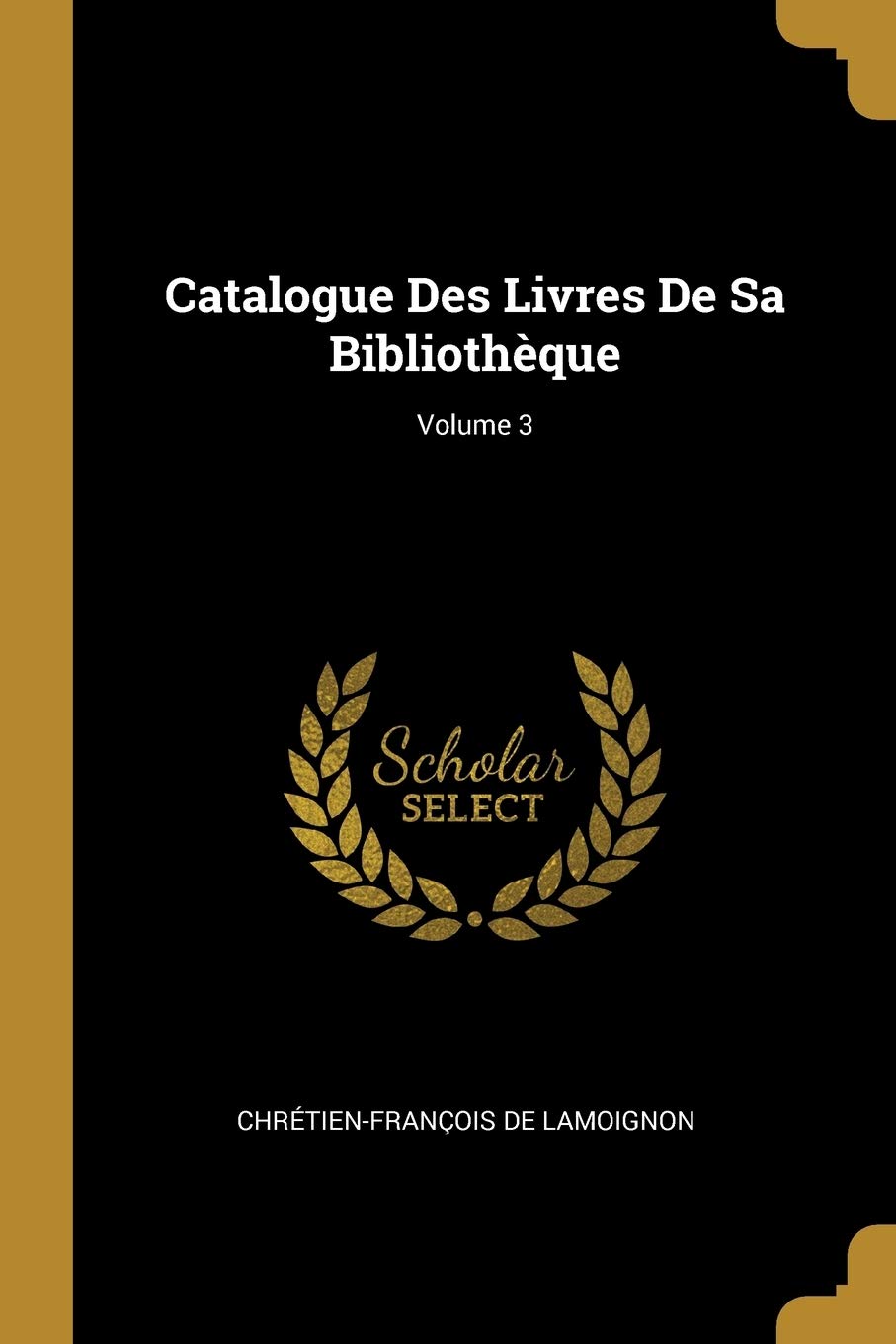 Catalogue Des Livres De Sa Bibliothèque; Volume 3 book