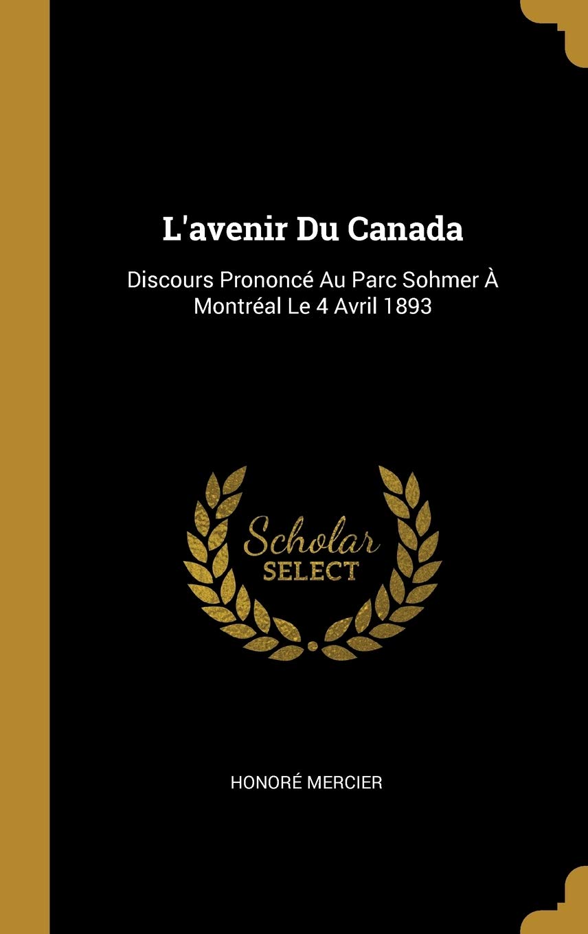 L'avenir Du Canada: Discours Prononc Au Parc Sohmer Montral Le 4 Avril 1893 book