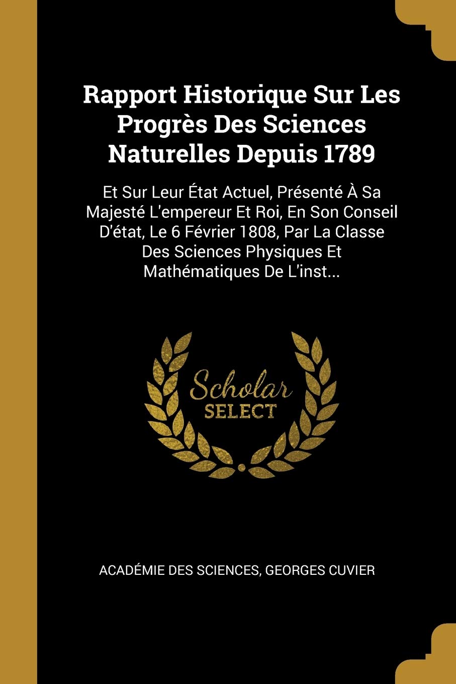 Rapport Historique Sur Les Progrs Des Sciences Naturelles Depuis 1789: Et Sur Leur tat Actuel, Prsent Sa Majest L'empereur Et Roi, En Son ... Physiques Et Mathmatiques De L'inst... book