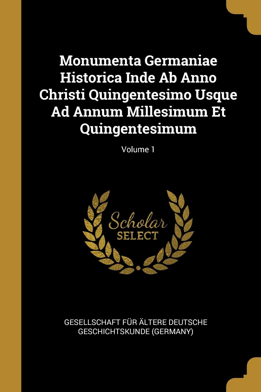 Monumenta Germaniae Historica Inde Ab Anno Christi Quingentesimo Usque Ad Annum Millesimum Et Quingentesimum; Volume 1 Foreign Languages ​​& Dictionaries
