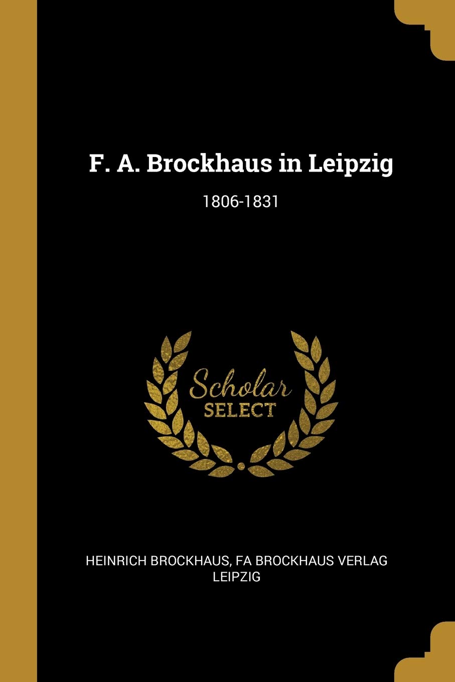 F. A. Brockhaus in Leipzig: 1806-1831 Memories