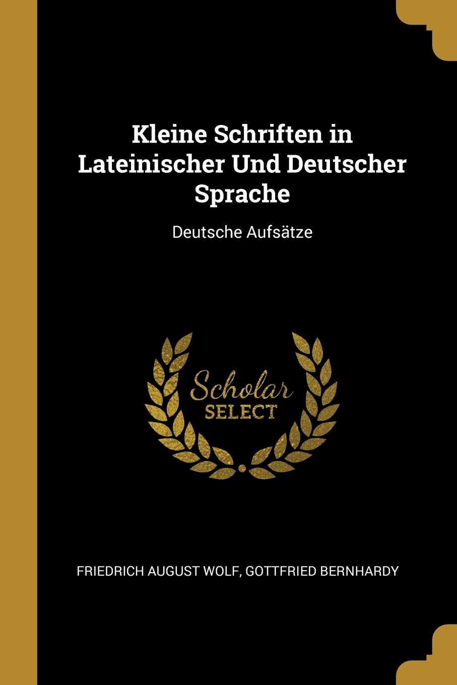 Kleine Schriften in Lateinischer Und Deutscher Sprache: Deutsche Aufstze Essays & Short Stories